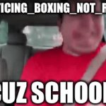 Back 2 school??? | #PRACTICING_BOXING_NOT_RAGING; CUZ SCHOOL | image tagged in gifs,funny,back2school | made w/ Imgflip video-to-gif maker