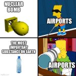 Blind Bart | NUCLEAR BOMB; AIRPORTS; THE MOST IMPORTANT SUBSTANCE ON EARTH; AIRPORTS | image tagged in blind bart | made w/ Imgflip meme maker