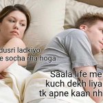 I Bet He's Thinking About Other Women | Pakka dusri ladkiyo  ke baare me socha rha hoga; Saala life me bohut kuch dekh liya pr abhi tk apne kaan nhi dekhe... | image tagged in memes,i bet he's thinking about other women | made w/ Imgflip meme maker