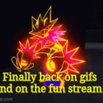 Im baack! | Finally back on gifs and on the fun stream! | image tagged in gifs,oh wow are you actually reading these tags | made w/ Imgflip video-to-gif maker