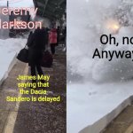 Oh, no! Anyway... (Amtrak Version) | Jeremy Clarkson; Oh, no! Anyway... James May saying that the Dacia Sandero is delayed | image tagged in amtrak train plows snow on people,oh no anyway,amtrak,top gear | made w/ Imgflip meme maker
