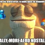 That moment when you use Revert8Plus | WHEN YOU USE REVERT8PLUS TO BRING BACK THE WINDOWS 7 LOOK:; FINALLY, MORE AERO NOSTALGIA | image tagged in finally inner peace,windows 7,frutiger aero | made w/ Imgflip meme maker