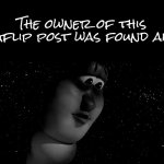 The owner of this Imgflip post was found alive