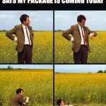 Mr bean waiting | ME ALL DAY WHEN AMAZON SAYS MY PACKAGE IS COMING TODAY | image tagged in mr bean waiting | made w/ Imgflip meme maker