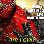 Not sayin' I am | WHEN YOU'RE MICROSCOPICALLY KINDA EXCITED FOR SCHOOL | image tagged in am i evil,school | made w/ Imgflip meme maker