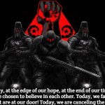Bosnian Lives Matter | Today, at the edge of our hope, at the end of our time, we have chosen to believe in each other. Today, we face the monsters that are at our door! Today, we are canceling the apocalypse! | image tagged in bosnian lives matter,slavic lives matter | made w/ Imgflip meme maker