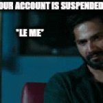 When your discord account is suspended! | DISCORD: YOUR ACCOUNT IS SUSPENDED FOR 2 YEARS! *LE ME* | image tagged in gifs,funny memes | made w/ Imgflip video-to-gif maker