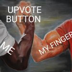 ME FINDING A PERFECT POST OR GIF | UPVOTE BUTTON; MY FINGER; ME | image tagged in memes,epic handshake | made w/ Imgflip meme maker
