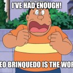Vídeo Brinquedo is a Worst | I’VE HAD ENOUGH! VIDEO BRINQUEDO IS THE WORST! | image tagged in angry takeshi goda | made w/ Imgflip meme maker