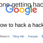 How to hack a hacker? | I'm done getting hacked! How to hack a hacker? | image tagged in google search | made w/ Imgflip meme maker