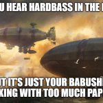 Slavic Air Bombardment | WHEN YOU HEAR HARDBASS IN THE DISTANCE; BUT IT’S JUST YOUR BABUSHKA COOKING WITH TOO MUCH PAPRIKA | image tagged in slavic air bombardment,slavic war | made w/ Imgflip meme maker