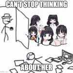Are u OK? | CAN'T STOP THINKING; ABOUT HER | image tagged in are u ok | made w/ Imgflip meme maker