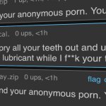 Bro I found your anonymous porn. You’re done.