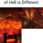 Everybody's Idea of The Hell is Different