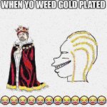 When yo weed gold plated