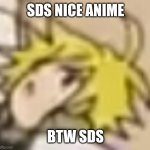 meliodas surprised face | SDS NICE ANIME; BTW SDS | image tagged in meliodas surprised face | made w/ Imgflip meme maker