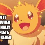 Eevee shows how it feels to complete the Pokedex | HOW IT FEELS WHEN YOU FINALLY COMPLETE THE POKEDEX | image tagged in gifs,eevee | made w/ Imgflip video-to-gif maker