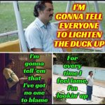 Y'all Can Do Whatcha Wanna Do.  Imma Soak Up Some Sun.  Later Dudes And Dudettes. Imma Live While Immalive!!!  C-Ya! | I'M GONNA SOAK UP THE SUN; I'M GONNA TELL EVERYONE TO LIGHTEN THE DUCK UP; For every time I feel lame, I'm lookin' up; I'm gonna tell 'em that I've got no one to blame; I'M GONNA SOAK UP THE SUN; I got my 45 on, so I can rock on | image tagged in memes,sad pablo escobar,the great awakening,soak up the sun,imma live while i'm alive,c-ya | made w/ Imgflip meme maker