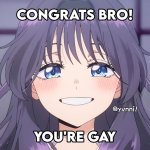 Congrats bro you're gay