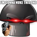 Doom shroom | I’M GONNA NUKE THIS ONE | image tagged in doom shroom,nuke | made w/ Imgflip meme maker