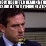 August 13th, on that day everything went into turmoil and despair | ME TO YOUTUBE AFTER HEARING THE NEWS OF THEM USING A.I TO DETERMINE A USER'S AGE: | image tagged in michael dont,youtube | made w/ Imgflip meme maker