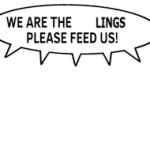 we are the blanklings please feed us(put any character u like)