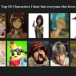 top 10 characters i hate but everyone else likes | image tagged in ten characters i hate but everyone else loves,top 10,i hate you,media,big bang theory,wow this is garbage you actually like this | made w/ Imgflip meme maker