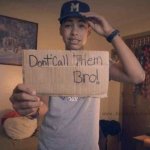 don't call them x bro!
