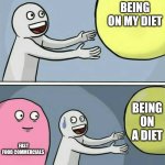 WHYYYYY! | BEING ON MY DIET; BEING ON A DIET; FAST FOOD COMMERCIALS | image tagged in memes,running away balloon,diet | made w/ Imgflip meme maker