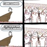 I love school | I LOVE SCHOOL; I LIKE TEACHERS WHO DON'T GIVE US HOMEWORK | image tagged in mad crowd happy crowd | made w/ Imgflip meme maker