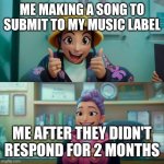 Zoey and Rumi | ME MAKING A SONG TO SUBMIT TO MY MUSIC LABEL; ME AFTER THEY DIDN'T RESPOND FOR 2 MONTHS | image tagged in zoey and rumi | made w/ Imgflip meme maker