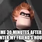 Yes, this describes me | ME 30 MINUTES AFTER I ENTER MY FRIEND'S HOUSE | image tagged in gifs,what my friends think i do,yes | made w/ Imgflip video-to-gif maker