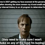 it's for the kids!!!! | me in 2027 getting my face scanned at the grocery store after showing the store owners my id and credit card and giving my Internet history to an AI program to determine I'm over 18; (they need to make sure I won't choke on any of the food I'm buying) | image tagged in gifs,1984,uk,youtube | made w/ Imgflip video-to-gif maker