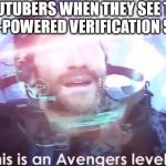 Youtube has entered its Dark ages | YOUTUBERS WHEN THEY SEE THE NEW A.I-POWERED VERIFICATION SYSTEM: | image tagged in now this is an avengers level threat,youtube | made w/ Imgflip meme maker