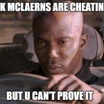 Doakes | UK MCLAERNS ARE CHEATING; BUT U CAN'T PROVE IT | image tagged in doakes | made w/ Imgflip meme maker