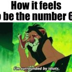 Poor 68 is between two of the corniest numbers | How it feels to be the number 68 | image tagged in i'm surrounded by idiots | made w/ Imgflip meme maker