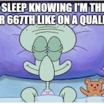 How I go to Sleep Knowing | HOW I SLEEP KNOWING I'M THE 70TH, 421ST, OR 667TH LIKE ON A QUALITY POST | image tagged in how i go to sleep knowing | made w/ Imgflip meme maker