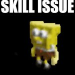 skill issue | SKILL ISSUE | image tagged in gifs,dance,lol so funny,spongebob,y tho,skill issue | made w/ Imgflip video-to-gif maker