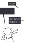 THAT'S NOT WHAT I'M CALLED