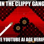 Just add clippy to your username to join today! | JOIN THE CLIPPY GANG IF; YOU HATE YOUTUBE AI AGE VERIFICATION | image tagged in nine circles | made w/ Imgflip meme maker