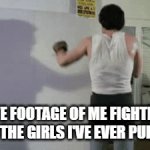 ... | LIVE FOOTAGE OF ME FIGHTING ALL THE GIRLS I'VE EVER PULLED | image tagged in gifs,shadow boxing,lol so funny,memes,funny | made w/ Imgflip video-to-gif maker