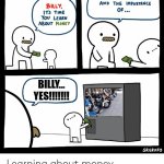 money | LYLE; BILLY... YES!!!!!!! | image tagged in billy learning about money | made w/ Imgflip meme maker