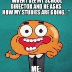 Darwin fake smile | "WHEN I SEE MY SCHOOL DIRECTOR AND HE ASKS HOW MY STUDIES ARE GOING..."; ME: | image tagged in darwin fake smile | made w/ Imgflip meme maker