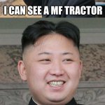 Massey Ferguson tractor - they're blue! | I CAN SEE A MF TRACTOR; YES, IT'S A MASSEY FERGUSON! | image tagged in kim jung un,binoculars,massey ferguson,tractor,oh wow are you actually reading these tags | made w/ Imgflip meme maker