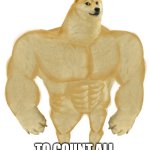 Swole Doge | HOW IT FELT IN KINDERGARTEN; TO COUNT ALL THE WAY TO 100 | image tagged in swole doge | made w/ Imgflip meme maker