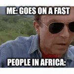 Fast | ME: GOES ON A FAST; PEOPLE IN AFRICA: | image tagged in gifs,africa | made w/ Imgflip video-to-gif maker