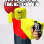 stop posting about BALLER | WHEN ITS UR FIRST TIME GETTING A GUN | image tagged in stop posting about baller | made w/ Imgflip meme maker