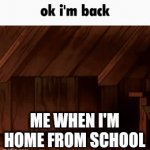 Ye | ME WHEN I'M HOME FROM SCHOOL | image tagged in gifs,gravity falls,i'm back | made w/ Imgflip video-to-gif maker