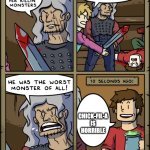 Worst monster of all | CHICK-FIL-A IS HORRIBLE | image tagged in worst monster of all | made w/ Imgflip meme maker