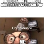 Coincidence, I THINK NOT | DIDDY GETS RELEASED ON HIS CHARGES: JOHNSON AND JOHNSON STOCK GOES UP; ME: | image tagged in coincidence i think not | made w/ Imgflip meme maker